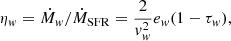 $$ \begin{aligned} \eta _{{ w}} = \dot{M}_{{ w}}/\dot{M}_{\rm SFR}=\frac{2}{{ v}^2_{{ w}}}e_{{ w}} (1-\tau _{{ w}}), \end{aligned} $$