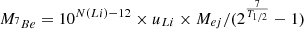 $$ M_{{}^7Be} = 10^{N(Li) - 12} \times u_{Li} \times M_{ej} / (2^{\frac {7}{T_{1/2}}} - 1) $$