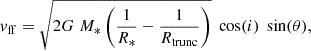 $$ \begin{aligned} v_{\rm ff} = \sqrt{2G\;M_{*}\left(\frac{1}{R_{*}} - \frac{1}{R_{\rm trunc}}\right)} \; \cos (i)\;\sin (\theta ), \end{aligned} $$
