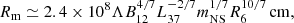 $$ \begin{aligned} R_{\rm m} \simeq 2.4 \times 10^8 \Lambda B_{12}^{4/7} {L}_{37}^{-2/7} m_{\rm NS}^{1/7} R_6^{10/7}\,\mathrm{cm}, \end{aligned} $$