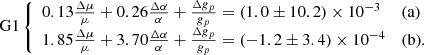 $$ {\rm G1}\left\{ \begin {array}{ll} 0.13\frac {\Delta \mu }{\mu }+0.26\frac {\Delta \alpha }{\alpha }+\frac {\Delta g_p}{g_p}= (1.0\pm 10.2)\times 10^{-3}& {\textrm {(a)}} \\ 1.85\frac {\Delta \mu }{\mu }+3.70\frac {\Delta \alpha }{\alpha }+\frac {\Delta g_p}{g_p}=(-1.2\pm 3.4)\times 10^{-4}& {\textrm {(b)}}. \end {array} \right . $$