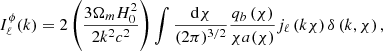 $$ \begin{aligned} I^\phi _\ell (k) = 2\left(\frac{3\Omega _mH_0^2}{2k^2c^2}\right) \int \frac{\mathrm{d}\chi }{(2\pi )^{3/2}} \frac{q_b\left(\chi \right)}{\chi a(\chi )} j_\ell \left(k\chi \right) \delta \left(k,\chi \right), \end{aligned} $$