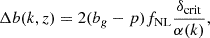 $$ \begin{aligned} \Delta b(k,z) = 2(b_g-p) f_{\rm NL}\frac{\delta _{\rm crit}}{\alpha (k)}, \end{aligned} $$