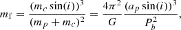 $$ \begin{aligned} m_\mathrm{f} = \frac{(m_c \sin (i) )^3}{(m_p +m_c)^2} = \frac{4 \pi ^2}{G} \frac{(a_p \sin (i))^3}{P_b^2}, \end{aligned} $$
