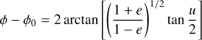 \phi-\phi_{0}=2 \arctan \left[\left(\frac{1+e}{1-e}\right)^{1 / 2} \tan \frac{u}{2}\right] \tag{B.3}