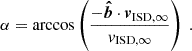 $$ \begin{aligned} \alpha = \arccos \left(\frac{-\boldsymbol{\hat{b}}\cdot \boldsymbol{v}_{\mathrm{ISD} ,\infty }}{v_{\mathrm{ISD} ,\infty }}\right) \ . \end{aligned} $$