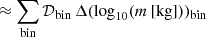 $$ \begin{aligned}&\approx \sum \limits _{\mathrm{bin} } \mathcal{D} _{\mathrm{bin} }\, \Delta (\log _{10} (m\,[\mathrm{kg}]))_{\mathrm{bin} } \end{aligned} $$