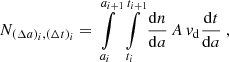 $$ \begin{aligned} N_{(\Delta a)_i, (\Delta t)_i} = \int \limits _{a_i}^{a_{i+1}} \int \limits _{t_i}^{t_{i+1}} \frac{\mathrm{d}{n}}{\mathrm{d}{a}}\, A\, v_{\mathrm{d} } \frac{\mathrm{d}{t}}{\mathrm{d}{a}} \ , \end{aligned} $$