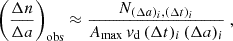 $$ \begin{aligned} \left(\frac{\Delta n}{\Delta a}\right)_{\mathrm{obs} } \approx \frac{N_{(\Delta a)_i, (\Delta t)_i}}{A_{\max }\, v_{\mathrm{d} }\, (\Delta t)_i\, (\Delta a)_i} \ , \end{aligned} $$
