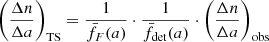 $$ \begin{aligned} \left(\displaystyle \frac{\Delta n}{\Delta a}\right)_{\mathrm{TS} } = \frac{1}{\bar{f}_{F}(a)} \cdot \frac{1}{\bar{f}_{\mathrm{det} }(a)} \cdot \left(\displaystyle \frac{\Delta n}{\Delta a}\right)_{\mathrm{obs} } \end{aligned} $$