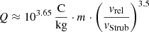 $$ \begin{aligned}&Q \approx 10^{3.65}\,{\frac{\mathrm{C}}{\mathrm{kg}}}\cdot m \cdot \left(\frac{v_{\mathrm{rel} }}{v_{\mathrm{Strub} }}\right)^{3.5} \end{aligned} $$