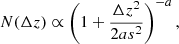 $$ \begin{aligned} N(\Delta z) \propto \left(1+\frac{\Delta z^2}{2 a s^2}\right)^{-a}, \end{aligned} $$