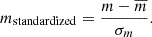 $$ \begin{aligned} m_{\rm standardized}=\frac{m-\overline{m}}{\sigma _{m}}. \end{aligned} $$