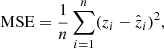$$ \begin{aligned} \text{ MSE} = \frac{1}{n} \sum _{i = 1}^{n} (z_i - \hat{z}_i)^2 , \end{aligned} $$