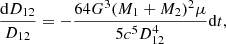 $$ \begin{aligned} \frac{\mathrm{d}D_{12}}{D_{12}}=-\frac{64G^3(M_1+M_2)^2\mu }{5c^5D_{12}^4}\mathrm{d}t ,\end{aligned} $$