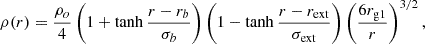 $$ \begin{aligned} \rho (r) = \frac{\rho _o}{4}\left(1+\tanh {\frac{r-r_b}{\sigma _b}}\right)\left(1-\tanh {\frac{r-r_{\rm ext}}{\sigma _{\rm ext}}}\right)\left(\frac{6r_{\rm g1}}{r}\right)^{3/2} ,\end{aligned} $$
