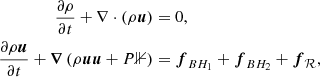 $$ \begin{aligned} \frac{\partial \rho }{\partial t} + \nabla \cdot (\rho \boldsymbol{u})&= 0, \nonumber \\ \frac{\partial \rho \boldsymbol{u}}{\partial t} + \boldsymbol{\nabla }\left(\rho \boldsymbol{u}\boldsymbol{u} + P\mathbb{1} \right)&= {\boldsymbol{f}}_{BH_1}+{\boldsymbol{f}}_{BH_2}+ {\boldsymbol{f}}_\mathcal{{R}} ,\end{aligned} $$
