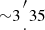 $ {\sim }3{{{\prime \atop \cdot }} }35 $