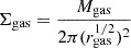 $ \Sigma _{\mathrm {gas}} = \frac {M_{\mathrm {gas}}}{2\pi (r_{\mathrm {gas}}^{1/2})^2} $