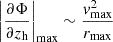 $ \left |\frac {\partial \Phi }{\partial z_{\mathrm {h}}} \right |_{\mathrm {max}}\sim \frac {v_{\mathrm {max}}^2}{r_{\mathrm {max}}} $