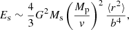 $$ E_{\mathrm {s}} \sim \frac {4}{3}G^2M_{\mathrm {s}}\left (\frac {M_{\mathrm {p}}}{v}\right )^2\frac {\langle r^2\rangle }{b^4}, $$