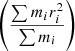 $ \left (\frac {\sum {m_i r_i^2}}{\sum {m_i}}\right ) $