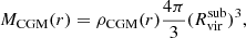 $$ M_{\mathrm {CGM}}(r) = \rho _{\mathrm {CGM}}(r) \frac {4\pi }{3}({R_{\mathrm {vir}}^{\mathrm {sub}}})^3, $$