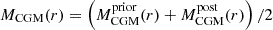$ M_{\mathrm {CGM}}(r) = \left (M_{\mathrm {CGM}}^{\mathrm {prior}}(r)+ M_{\mathrm {CGM}}^{\mathrm {post}}(r)\right )/2 $