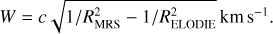 $\[W=c \sqrt{1 / R_{\text {MRS }}^{2}-1 / R_{\text {ELODIE }}^{2}} \text{km s}^{-1}\]$