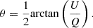 $$ \begin{aligned} \theta&= \frac{1}{2} \mathrm{arctan}\left(\frac{U}{Q}\right). \end{aligned} $$