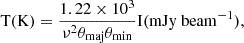 $$ \rm {T(K)}=\frac {1.22\times 10^3}{\nu ^2\theta _{\mathrm {{maj}}}\theta _{\mathrm {{min}}}}\rm {I}(\rm {mJy\ beam^{-1}}), $$