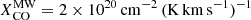 $ {X^{\mathrm {MW}}_{\mathrm {CO}}} = 2\times 10^{20}\mathrm {\,cm^{-2}\,(K\,km\,s^{-1})^{-1}} $