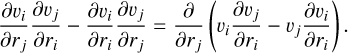$\[\frac{\partial v_i}{\partial r_j} \frac{\partial v_j}{\partial r_i}-\frac{\partial v_i}{\partial r_i} \frac{\partial v_j}{\partial r_j}=\frac{\partial}{\partial r_j}\left(v_i \frac{\partial v_j}{\partial r_i}-v_j \frac{\partial v_i}{\partial r_i}\right).\]$