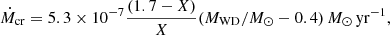 $$ {\dot {M}}_{\mathrm {{cr}}} = 5.3\times {10}^{-7}\frac {(1.7-X)}{X}({M}_{\mathrm {{WD}}}/{M}_{\odot }-0.4)\,{M}_{\odot }\,{\mathrm {{yr}}}^{-1}, $$