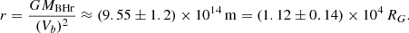 $$ r = \frac {GM_{\mathrm {BHr}}}{(V_{b})^2}\approx (9.55\pm 1.2) \times 10^{14}\,{\mathrm {m}} = (1.12\pm 0.14)\times 10^4\,R_G. $$