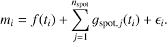 $\[m_i=f\left(t_i\right)+\sum_{j=1}^{n_{\mathrm{spot}}} g_{\mathrm{spot}, j}(t_i)+\epsilon_i.\]$