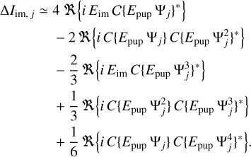 $\[\begin{aligned}\Delta I_{\mathrm{im}, ~j} \simeq &~ 4 ~\Re\left\{i ~E_{\mathrm{im}} ~\mathcal{C}\left\{E_{\mathrm{pup}} \Psi_j\right\}^*\right\} \\& -2 ~\Re\left\{i ~C\left\{E_{\mathrm{pup}} \Psi_j\right\} C\left\{E_{\mathrm{pup}} \Psi_j^2\right\}^*\right\} \\& -\frac{2}{3} ~\Re\left\{i ~E_{\mathrm{im}} C\left\{E_{\mathrm{pup}} \Psi_j^3\right\}^*\right\} \\& +\frac{1}{3} ~\Re\left\{i ~C\left\{E_{\mathrm{pup}} \Psi_j^2\right\} C\left\{E_{\mathrm{pup}} \Psi_j^3\right\}^*\right\} \\& +\frac{1}{6} ~\Re\left\{i ~C\left\{E_{\mathrm{pup}} \Psi_j\right\} C\left\{E_{\mathrm{pup}} \Psi_j^4\right\}^*\right\}.\end{aligned}\]$