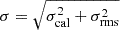 Mathematical equation: $ \sigma = \sqrt {\sigma _{\mathrm {cal}}^2 + \sigma _{\mathrm {rms}}^2} $