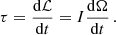 $$ \tau = \frac {{\textrm {d}}{\cal {{L}}}}{{\textrm {d}}t} = I \frac {{\textrm {d}}\Omega }{{\textrm {d}}t}\,. $$