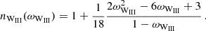 $$ n_{{\textrm {W}}_{\textrm {III}}}(\omega _{{\textrm {W}}_{\textrm {III}}}) = 1 + \frac {1}{18}\frac {2\omega _{{\textrm {W}}_{\textrm {III}}}^2-6\omega _{{\textrm {W}}_{\textrm {III}}}+3}{1-\omega _{{\textrm {W}}_{\textrm {III}}}}\,. $$