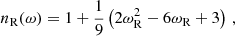 $$ n_{\textrm {R}}(\omega ) = 1 + \frac {1}{9}\left (2\omega _{\textrm {R}}^2-6\omega _{\textrm {R}}+3\right )\,, $$