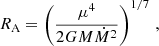 $$ R_{\textrm {A}} = \left (\frac {\mu ^4}{2GM{\dot {M}}^2}\right )^{1/7}\,, $$