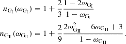 $$ \begin{aligned} n_{{\textrm {G}}_{\textrm {I}}}(\omega _{{\textrm {G}}_{\textrm {I}}}) &= 1 + \frac {2}{3}\frac {1-2\omega _{{\textrm {G}}_{\textrm {I}}}}{1-\omega _{{\textrm {G}}_{\textrm {I}}}} \\ n_{{\textrm {G}}_{\textrm {II}}}(\omega _{{\textrm {G}}_{\textrm {II}}}) &= 1 + \frac {2}{9}\frac {2\omega _{{\textrm {G}}_{\textrm {II}}}^2-6\omega _{{\textrm {G}}_{\textrm {II}}}+3}{1-\omega _{{\textrm {G}}_{\textrm {II}}}}\,. \end{aligned} $$