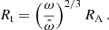 $$ R_{\textrm {t}} = \left (\frac {\omega }{\hat \omega }\right )^{2/3} R_{\textrm {A}}\,. $$