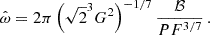 $$ \hat \omega = 2\pi \left (\sqrt {2}^3G^2\right )^{-1/7}\frac {{\cal {{B}}}}{PF^{3/7}}\,. $$
