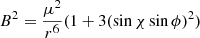 $$ B^2 = \frac {\mu ^2}{r^6}(1+3(\sin \chi \sin \phi )^2) $$