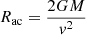 $$ R_{\textrm {ac}} = \frac {2GM}{v^2} $$