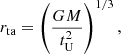$$ \begin{aligned} r_{\rm ta} = \left(\frac{G M}{t_{\rm U}^2}\right)^{1/3}, \end{aligned} $$