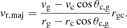 $$ \begin{aligned} v_{\mathrm{r,maj} } = \frac{v_{\rm g} - v_{\mathrm{c} } \cos \theta _{\rm c,g}}{{r}_{\rm g} - {r}_{\mathrm{c} } \cos \theta _{\mathrm{c,g} }}r_{\rm gc}. \end{aligned} $$