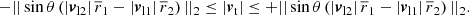 $$ \begin{aligned} - {||\sin \theta \left( \left| \boldsymbol{v}_{\mathrm{l} 2} \right| \overline{r}_1 - \left| \boldsymbol{v}_{\mathrm{l} 1} \right| \overline{r}_2 \right) ||_2} \le \left| \boldsymbol{v}_{\mathrm{t} } \right| \le + { ||\sin \theta \left( \left| \boldsymbol{v}_{\mathrm{l} 2} \right| \overline{r}_1 - \left| \boldsymbol{v}_{\mathrm{l} 1} \right| \overline{r}_2 \right) ||_2}. \end{aligned} $$